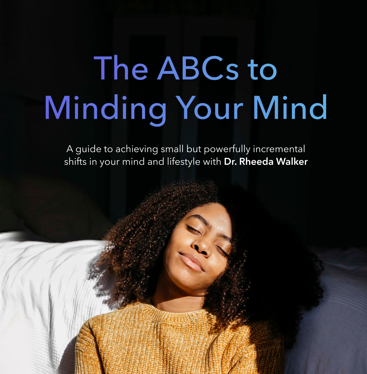 Realize Modest, Impressive Shifts in Your Daily life with “The ABCs to Minding Your Mind” by Dr. Rheeda Walker — Calm Site