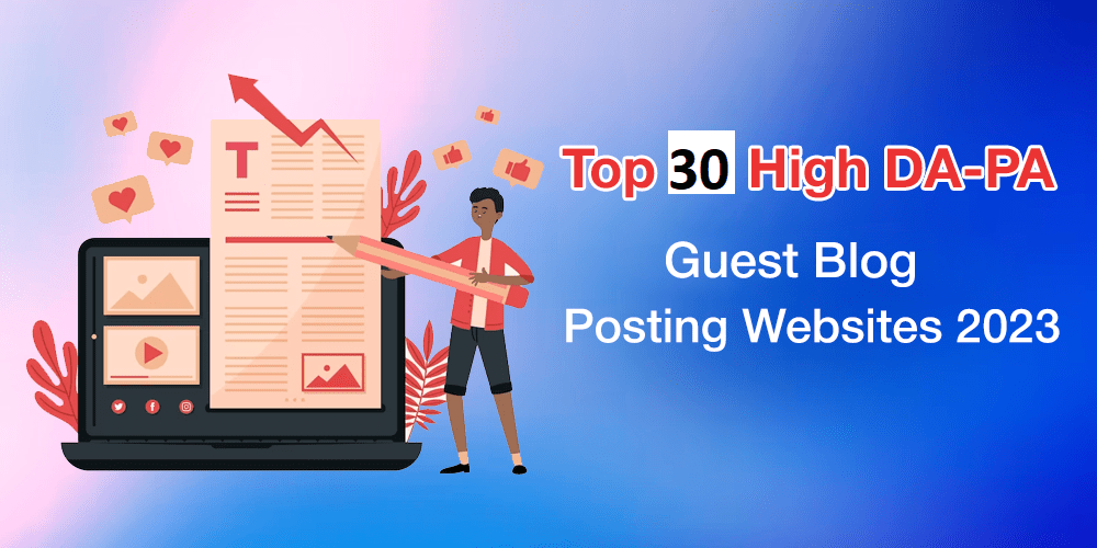 Top 30 High DA-PA Guest Blog Posting Websites 2023