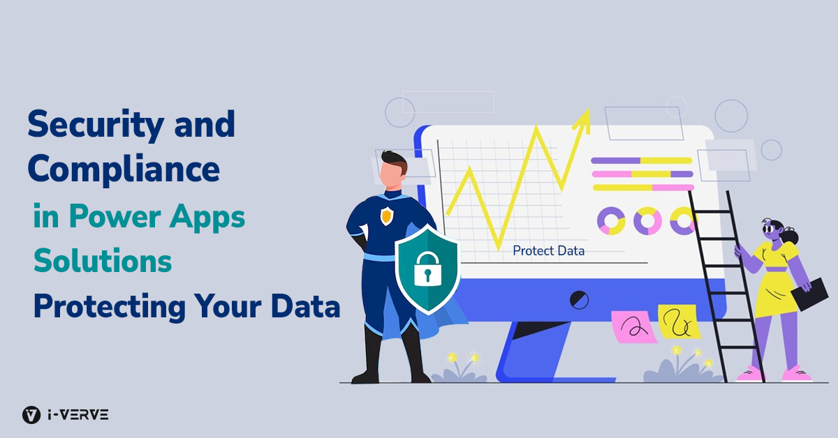 Security and Compliance in Power Apps Solutions: Protecting Your Data