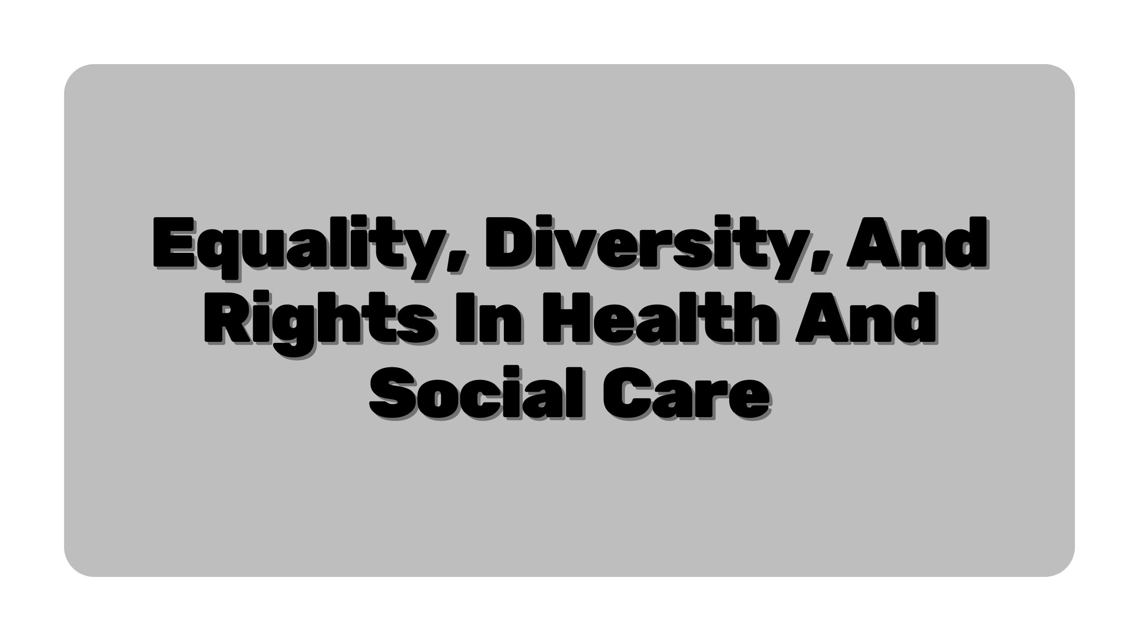 Equality, diversity, and rights in health and social care