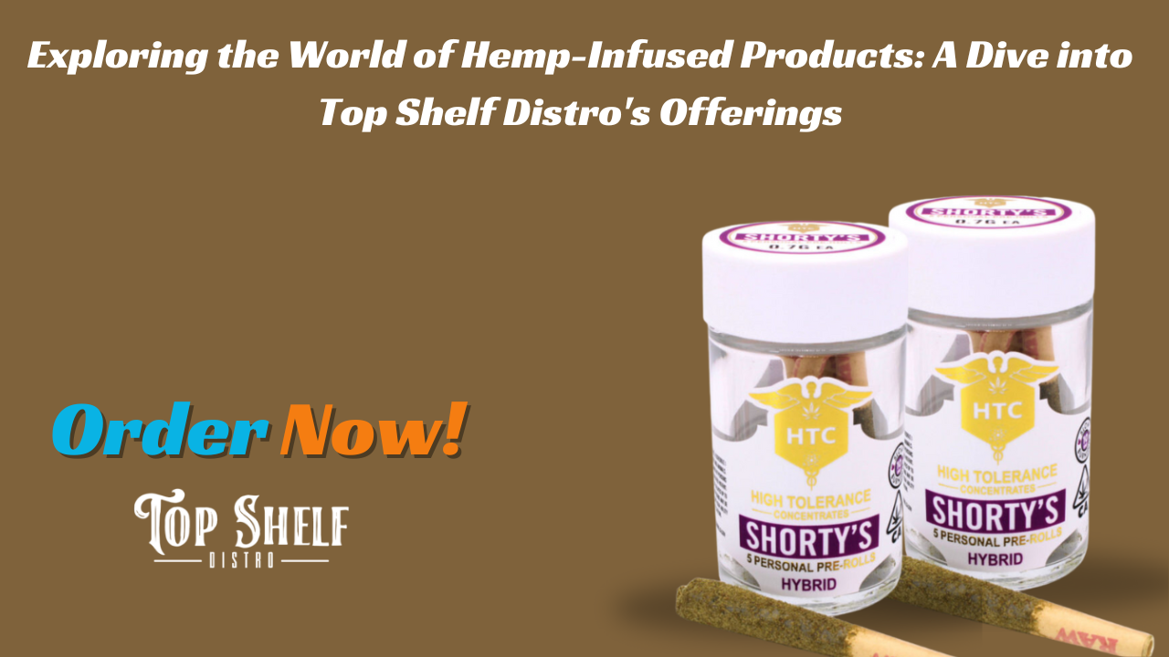Exploring the World of Hemp-Infused Products: A Dive into Top Shelf Distro’s Offerings
