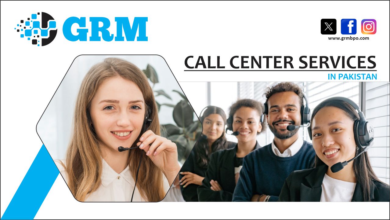 Revolutionizing Customer Connections: The Power of Call Centers in Pakistan by GRMBPO Services