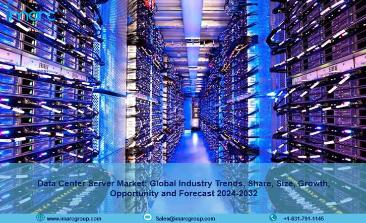 Data Center Server Market Global Industry Growth, Opportunity and Forecast 2024-2032