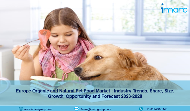 Europe Organic and Natural Pet Food Market Size, Growth, Demand And Forecast 2023-2028