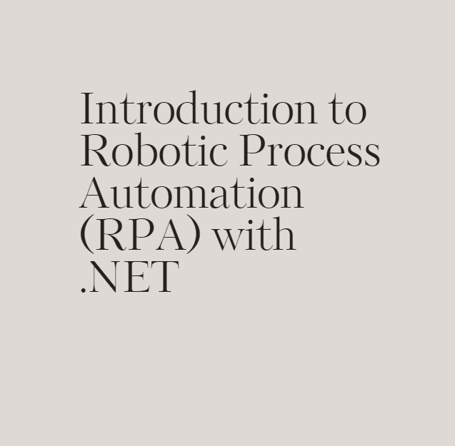 Introduction to Robotic Process Automation (RPA) with .NET