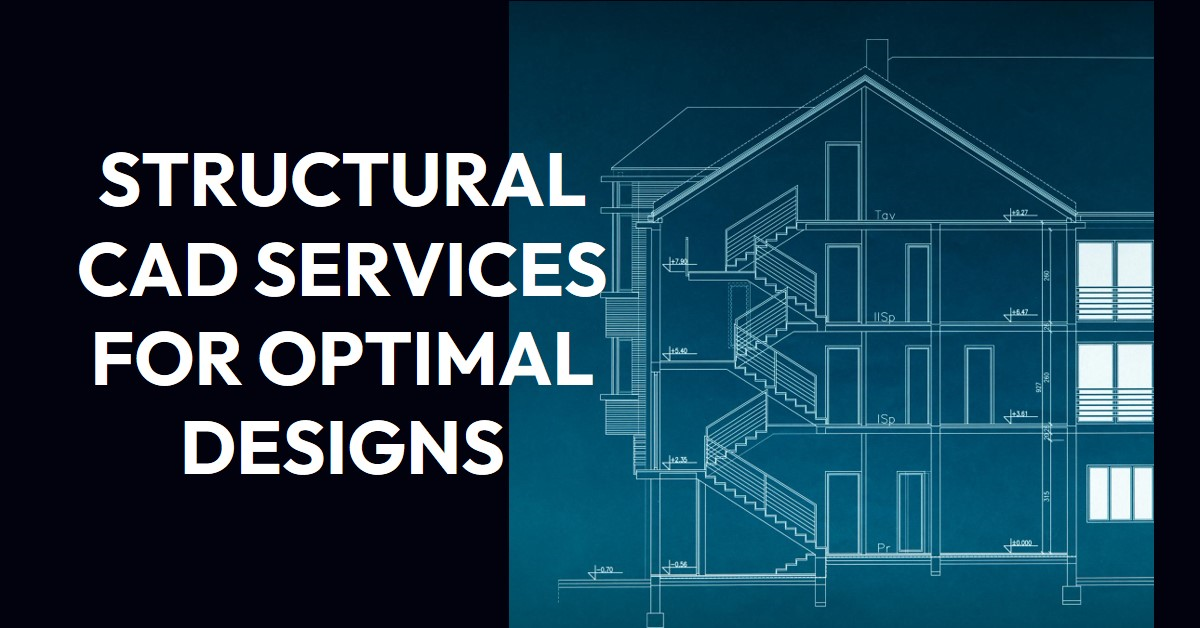 Optimizing Your Designs with Structural CAD Services