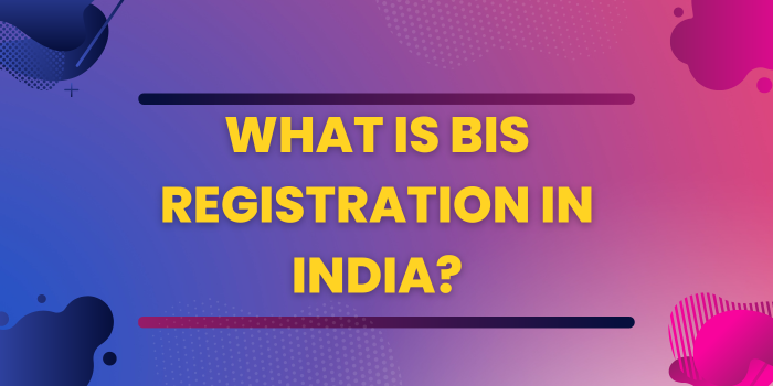 What is BIS Registration in India?