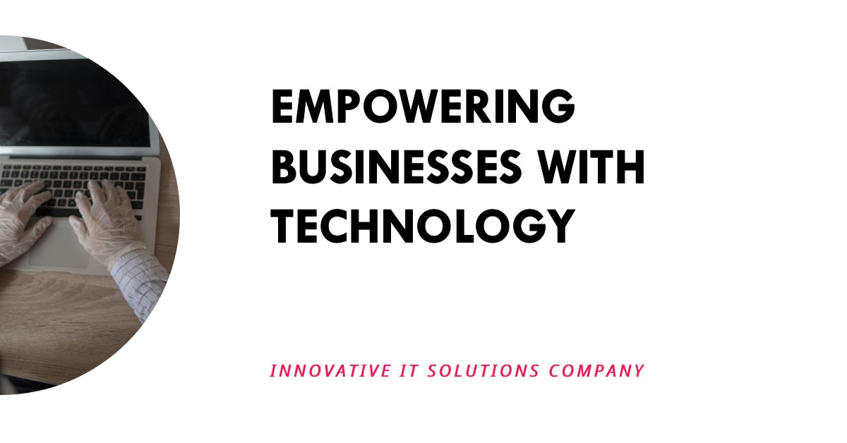 Innovative IT Solutions Company: Empowering Businesses with Cutting-Edge Technology