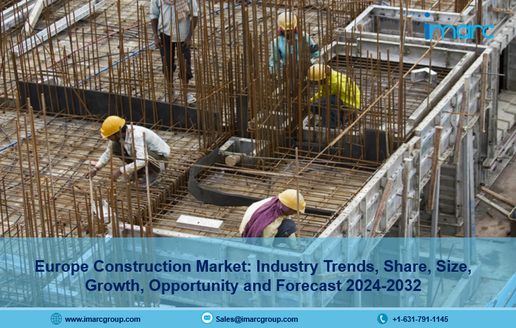 Europe Construction Market 2024, Size, Share, Trends, Outlook Report Analysis and Growth Forecast 2032