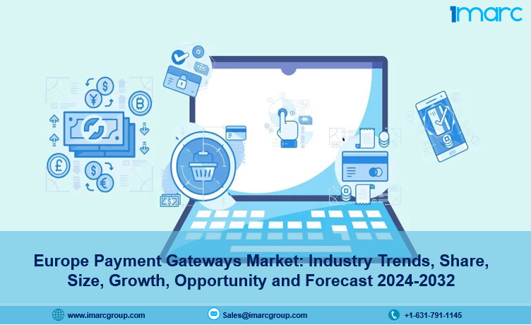 Europe Payment Gateways Market Growth, Size, Growth and Trends 2024-2032
