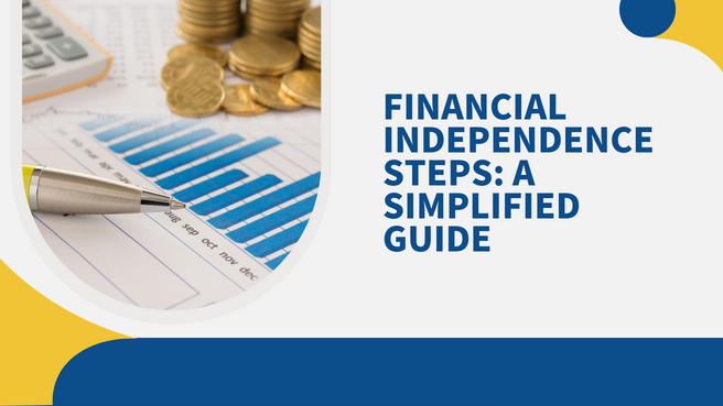 Financial Independence Steps: A Simplified Guide