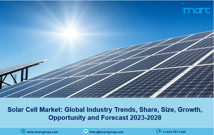 Solar Cell Market Size, Share, Trends, Key Players, Growth and Forecast 2023-2028