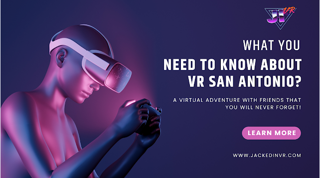 What You Need to Know About VR San Antonio?