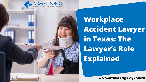 Workplace Accident Lawyer in Texas: The Lawyer’s Role Explained