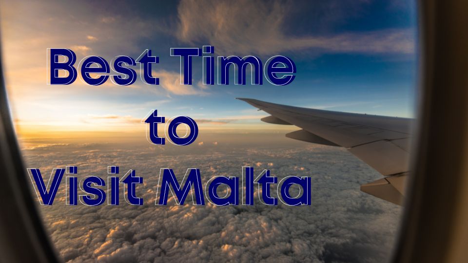 2024 Advice & Perfect Trip: Discover the Best Time to Visit Malta