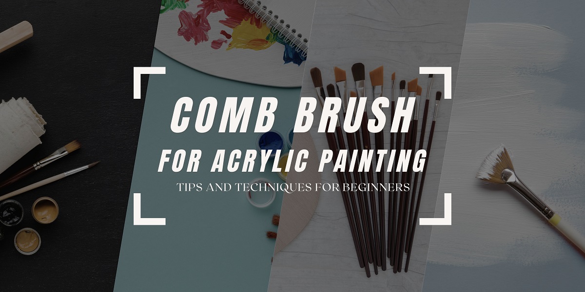 Comb Brush Acrylic Painting: Tips and Techniques for Beginners