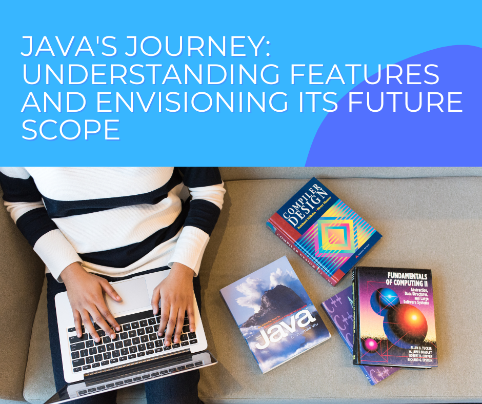 Java’s Journey: Understanding Features and Envisioning Its Future Scope