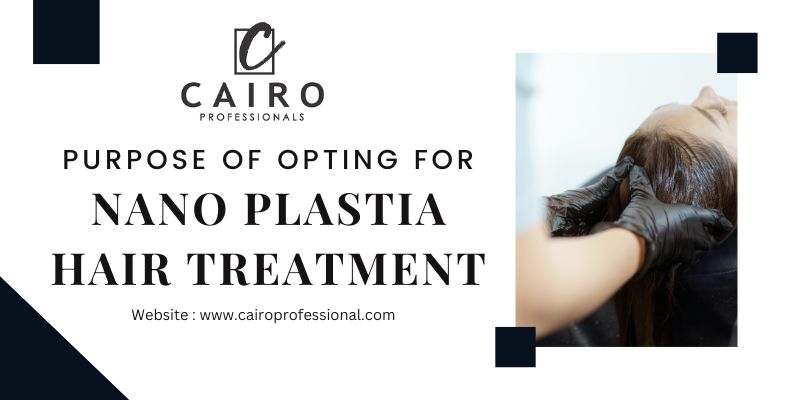 Purpose of opting for Nano Plastia Hair Treatment